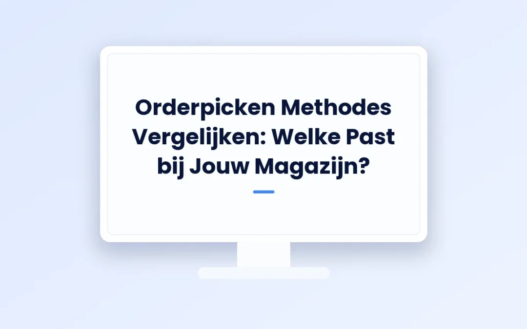 Orderpicken Methodes Vergelijken | Praktische Gids 2026