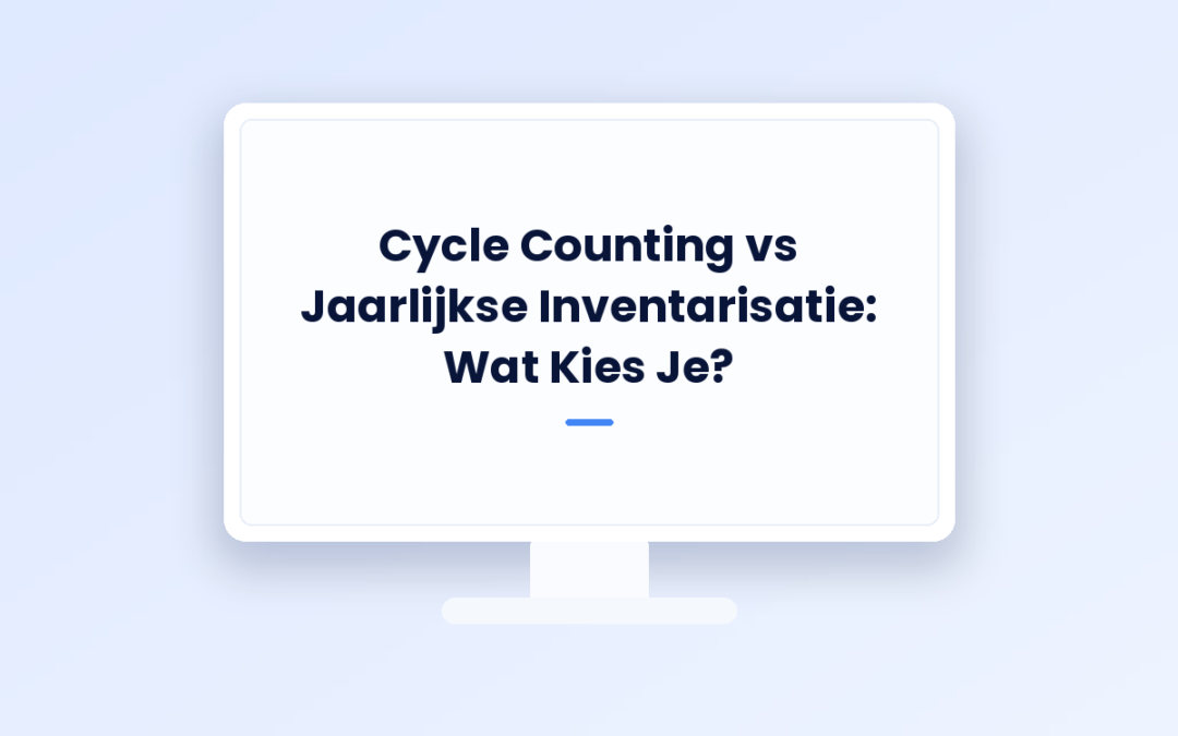 Cycle Counting vs Jaarlijkse Inventarisatie: Wat Kies Je?