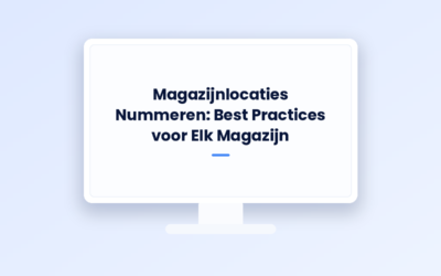 Magazijnlocaties Nummeren: Best Practises