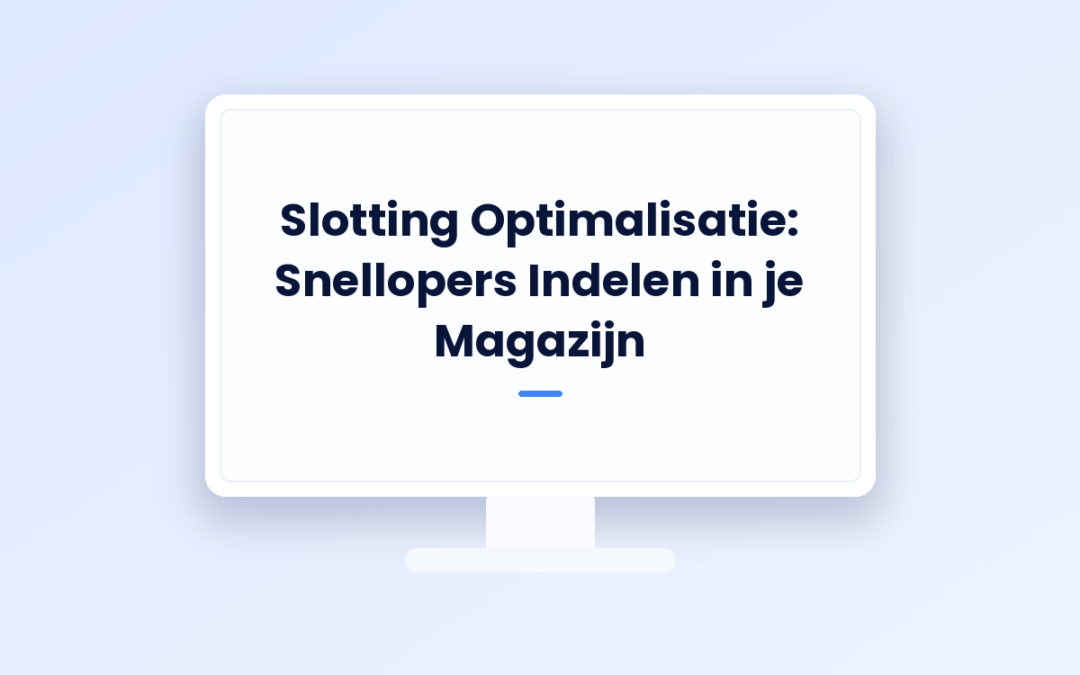 Slotting Optimalisatie: Snellopers Indelen in je Magazijn