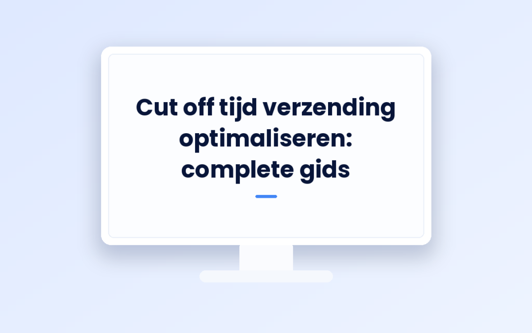 Cut off tijd verzending optimaliseren